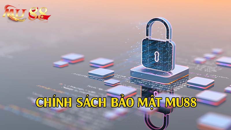 Chính sách bảo mật dữ liệu khách hàng MU88