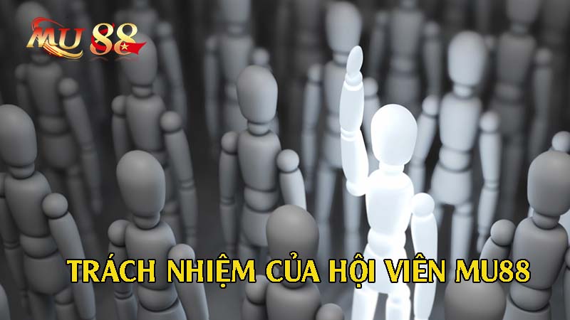Trách nhiệm của hội viên MU88